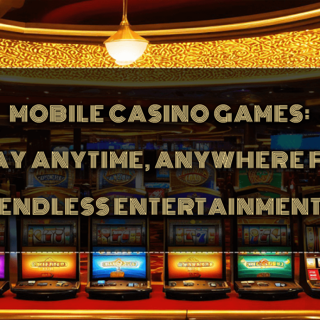 Mobile Casino Games: Play Anytime, Anywhere for Endless Entertainment