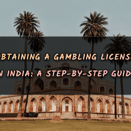 Obtaining a Gambling License in India: A Step-by-Step Guide