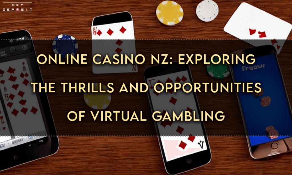 Online Casino NZ Exploring the Thrills and Opportunities of Virtual Gambling