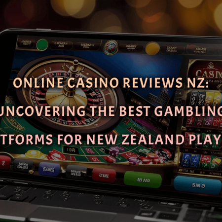 Online Casino Reviews NZ: Uncovering the Best Gambling Platforms for New Zealand Players