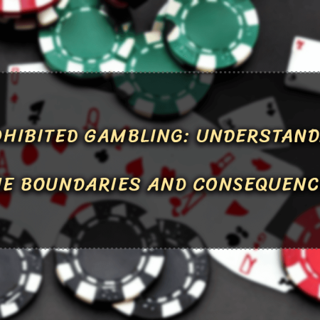 Prohibited Gambling: Understanding the Boundaries and Consequences