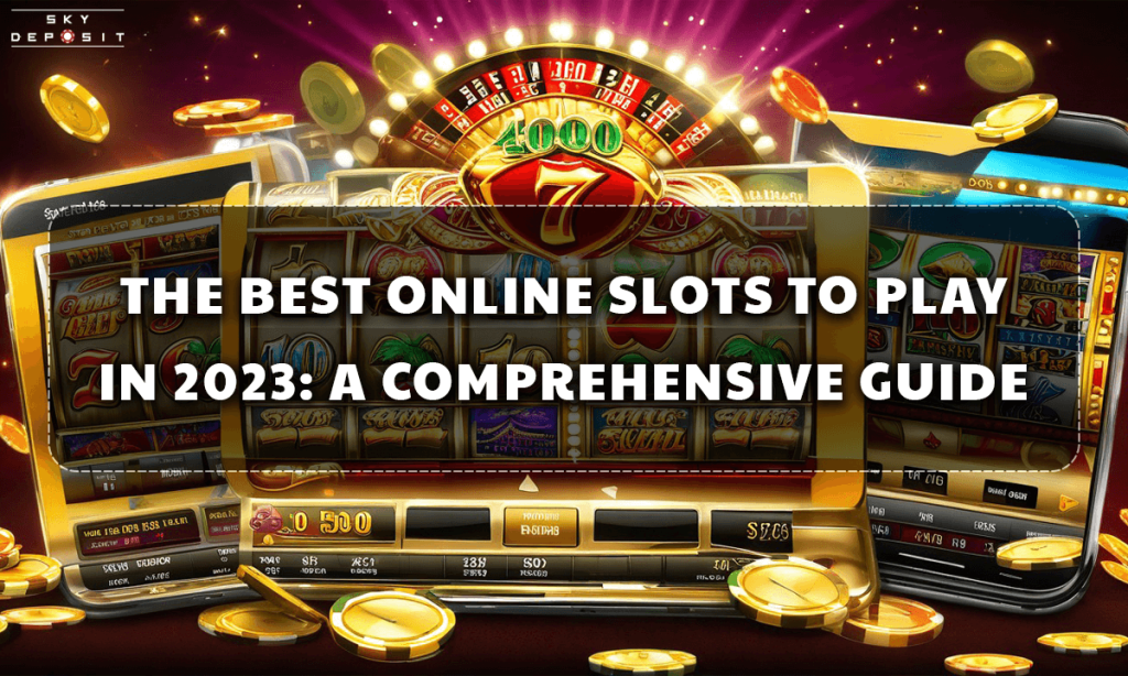 The Best Online Slots to Play in 2023 A Comprehensive Guide