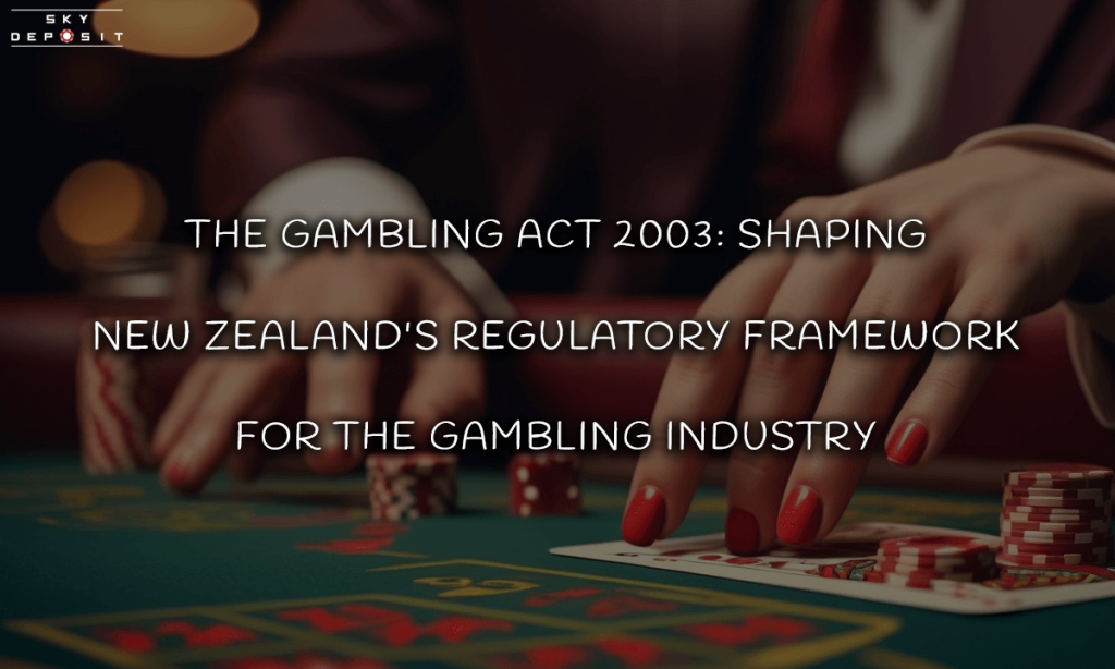 The Gambling Act 2003 Shaping New Zealand's Regulatory Framework for the Gambling Industry
