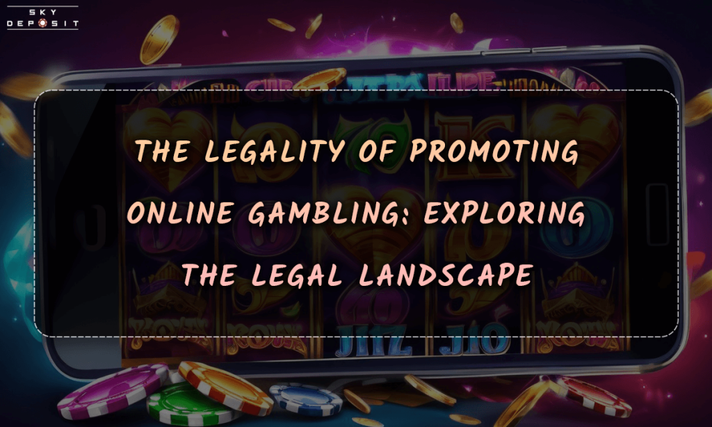 The Legality of Promoting Online Gambling Exploring the Legal Landscape