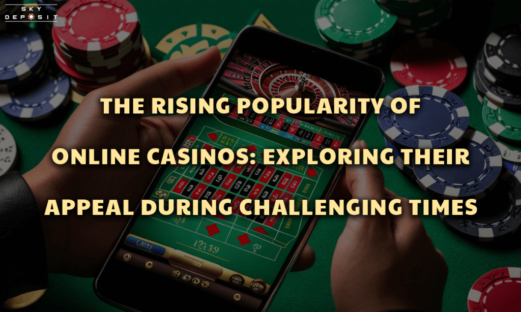 The Rising Popularity of Online Casinos Exploring Their Appeal During Challenging Times