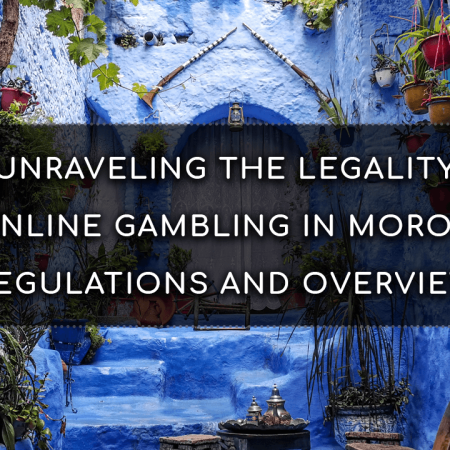 Unraveling the Legality of Online Gambling in Morocco: Regulations and Overview