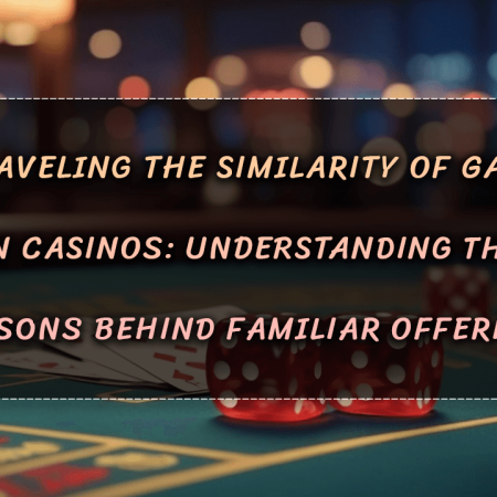 Unraveling the Similarity of Games in Casinos: Understanding the Reasons Behind Familiar Offerings