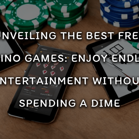 Unveiling the Best Free Casino Games: Enjoy Endless Entertainment Without Spending a Dime