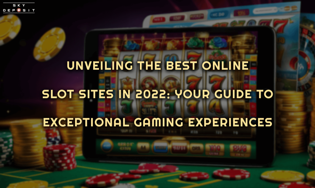 Unveiling the Best Online Slot Sites in 2024 Your Guide to Exceptional Gaming Experiences