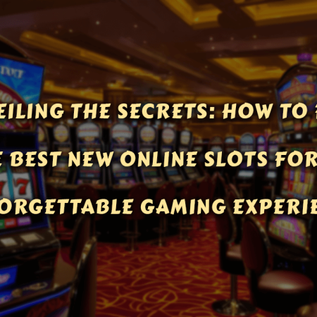 Unveiling the Secrets: How to Find the Best New Online Slots for an Unforgettable Gaming Experience