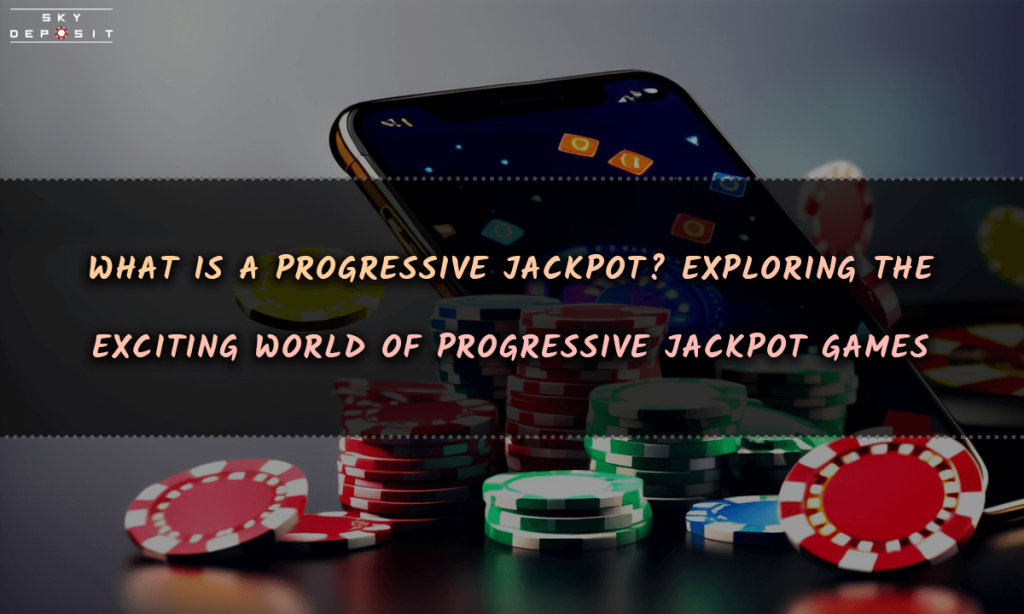 What Is a Progressive Jackpot Exploring the Exciting World of Progressive Jackpot Games