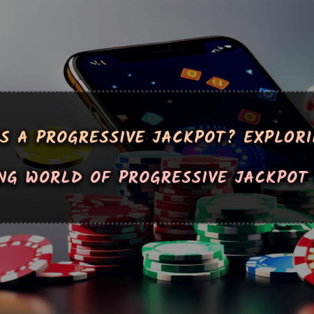 What Is a Progressive Jackpot? Exploring the Exciting World of Progressive Jackpot Games