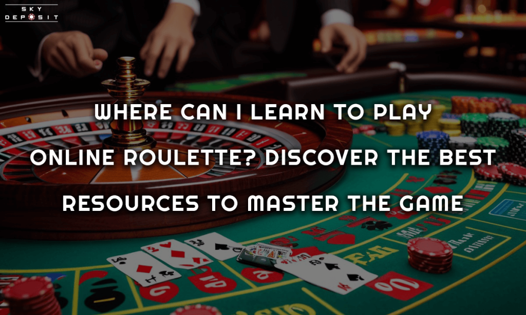 Where Can I Learn to Play Online Roulette Discover the Best Resources to Master the Game