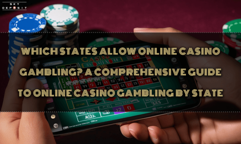 Which States Allow Online Casino Gambling A Comprehensive Guide to Online Casino Gambling by State