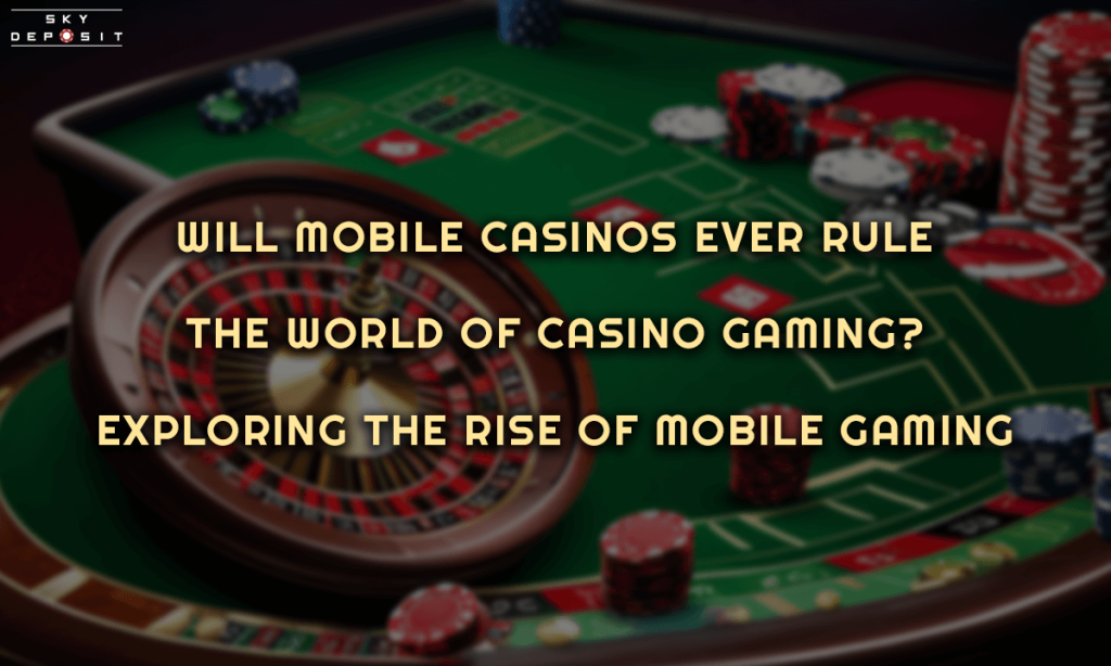 Will Mobile Casinos Ever Rule the World of Casino Gaming Exploring the Rise of Mobile Gaming