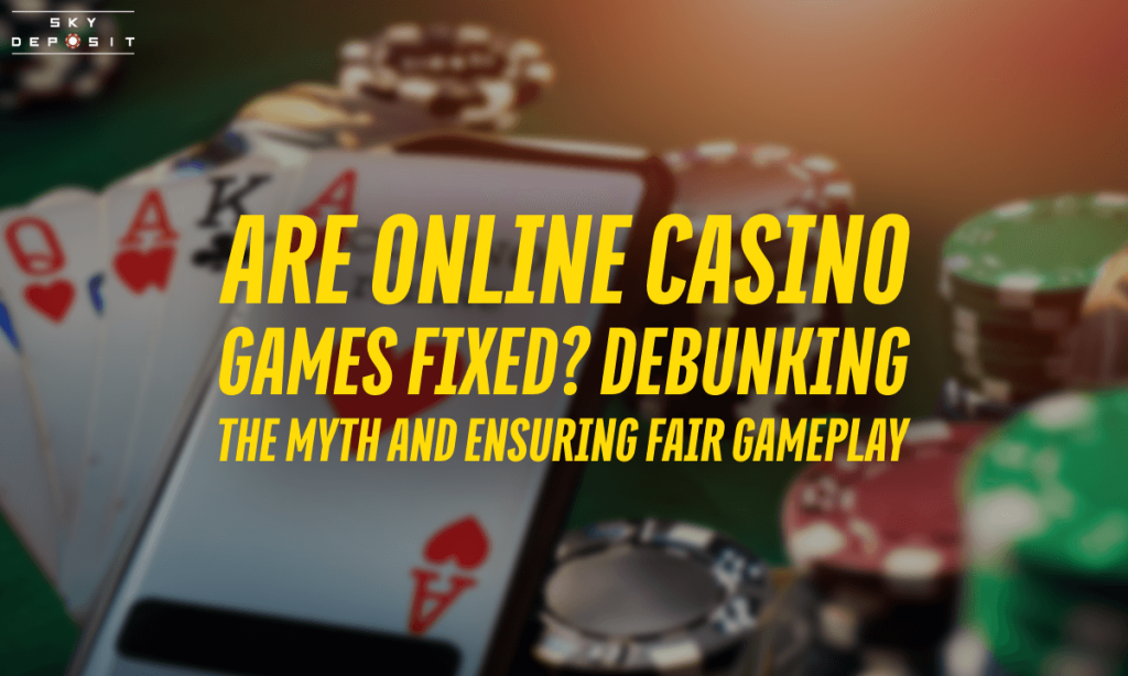 Are Online Casino Games Fixed Debunking the Myth and Ensuring Fair Gameplay