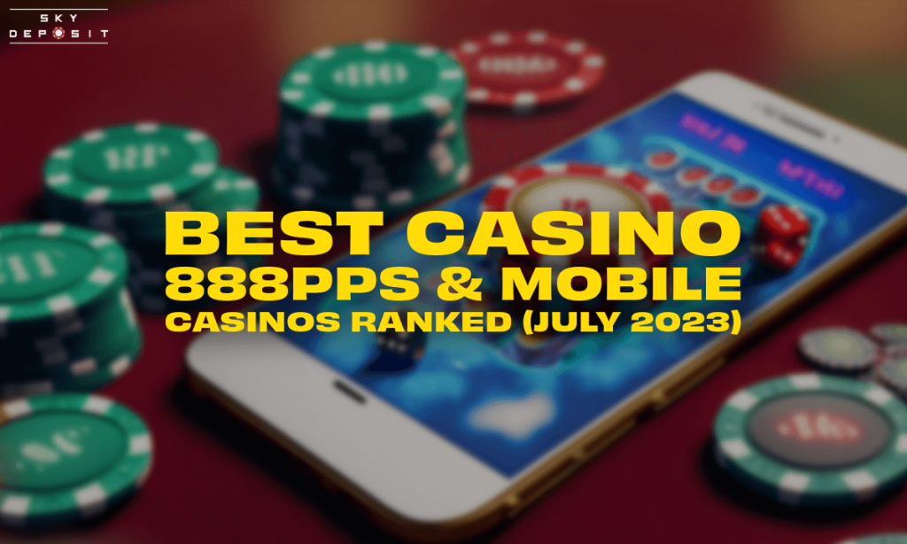 Best Casino 888pps & Mobile Casinos Ranked (July 2023)