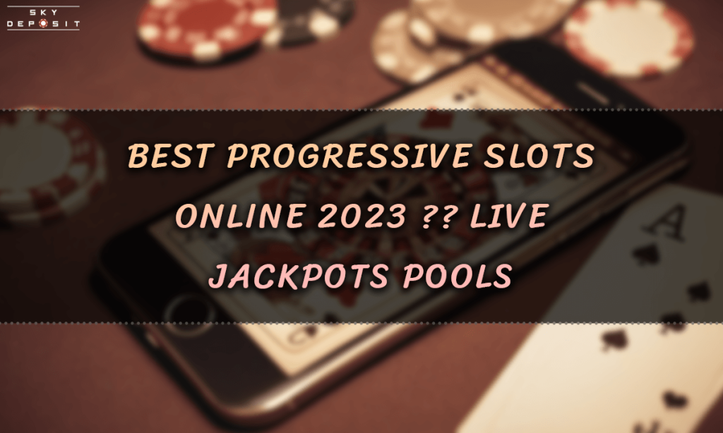 Best Progressive Slots Online 2023 LIVE Jackpots Pools