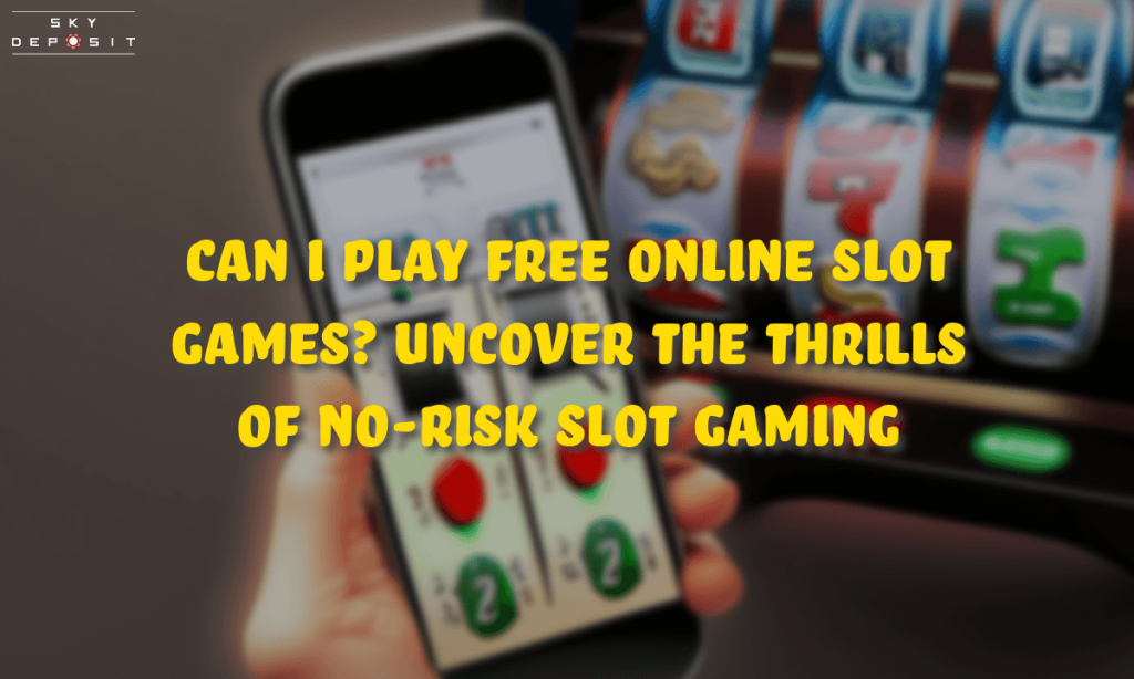 Can I Play Free Online Slot Games Uncover the Thrills of No-Risk Slot Gaming
