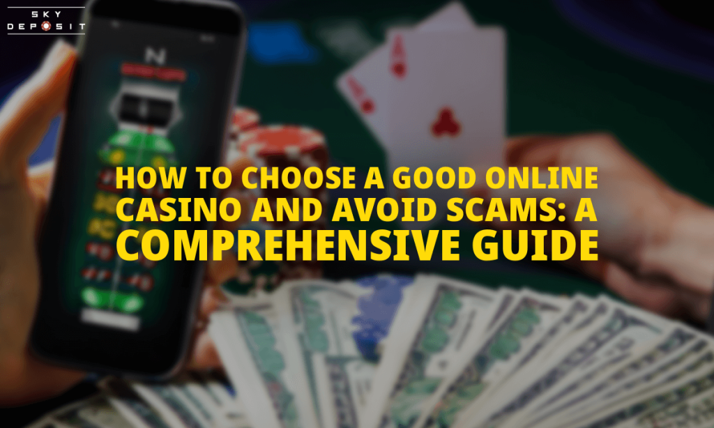 How to Choose a Good Online Casino and Avoid Scams A Comprehensive Guide