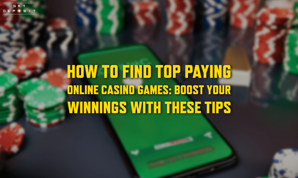 How to Find Top Paying Online Casino Games Boost Your Winnings with These Tips