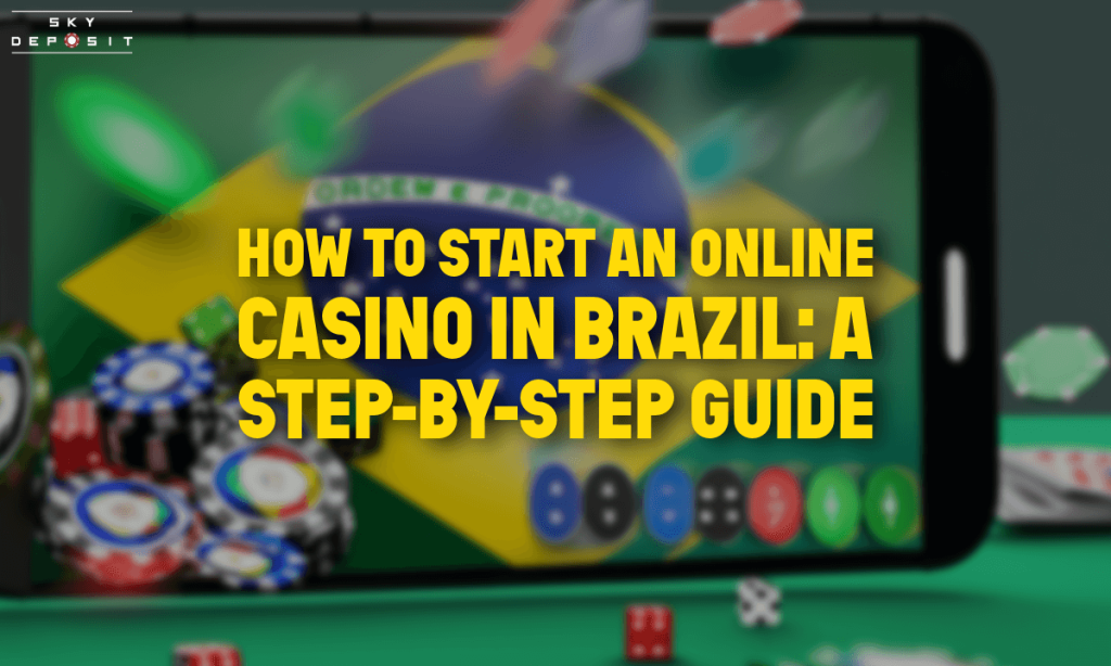 How to Start an Online Casino in Brazil A Step-by-Step Guide