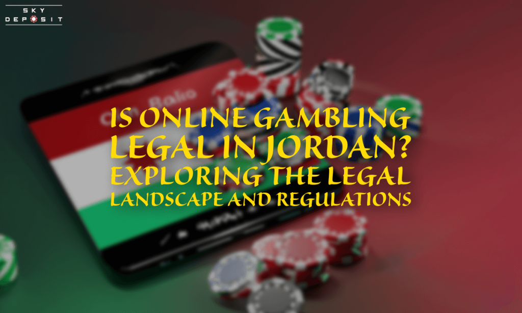 Is Online Gambling Legal in Jordan Exploring the Legal Landscape and Regulations