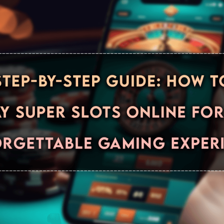 Step-by-Step Guide: How to Play Super Slots Online for an Unforgettable Gaming Experience