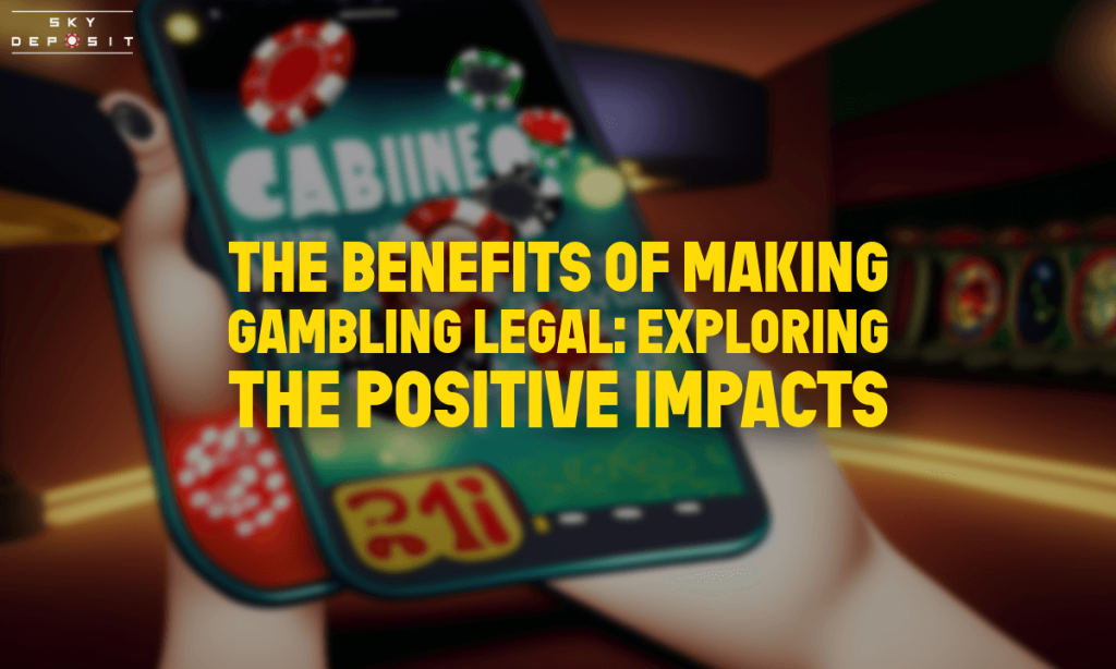 The Benefits of Making Gambling Legal Exploring the Positive Impacts