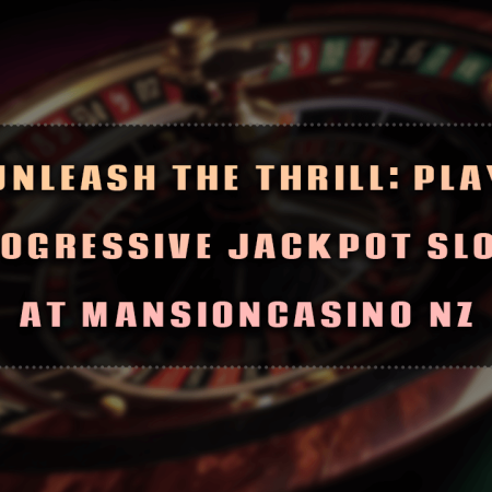 Unleash the Thrill: Play Progressive Jackpot Slots at MansionCasino NZ