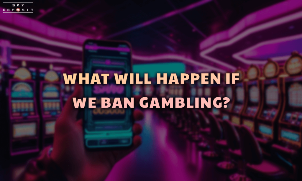 What will happen if we ban gambling