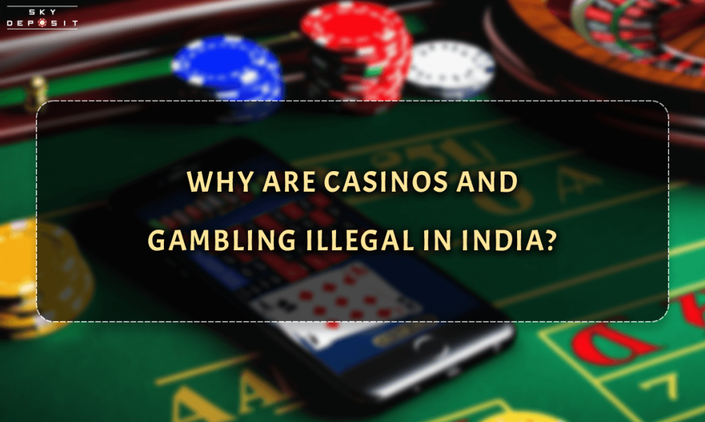 Why are casinos and gambling illegal in India