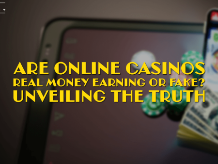 Are Online Casinos Real Money Earning or Fake? Unveiling the Truth
