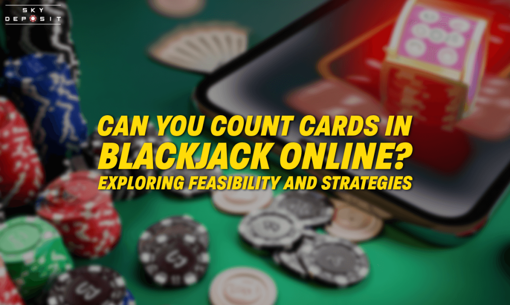 Can You Count Cards in Blackjack Online Exploring Feasibility and Strategies