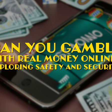 Can You Gamble with Real Money Online? Exploring Safety and Security