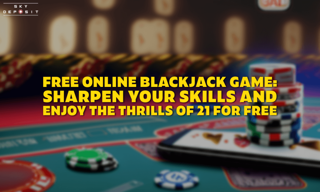 Free Online Blackjack Game Sharpen Your Skills and Enjoy the Thrills of 21 for Free