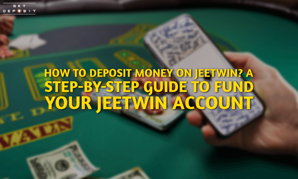 How to Deposit Money on Jeetwin A Step-by-Step Guide to Fund Your Jeetwin Account