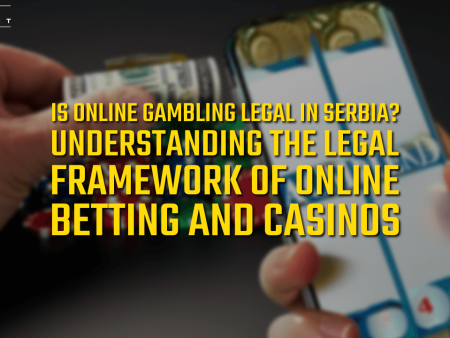 Is Online Gambling Legal in Serbia? Understanding the Legal Framework of Online Betting and Casinos