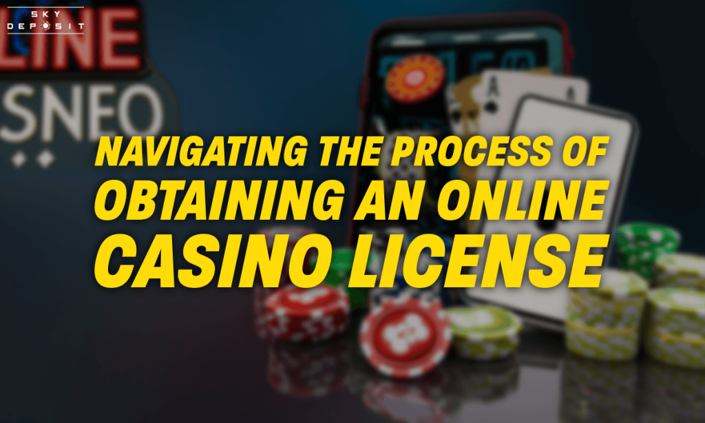 Navigating the Process of Obtaining an Online Casino License