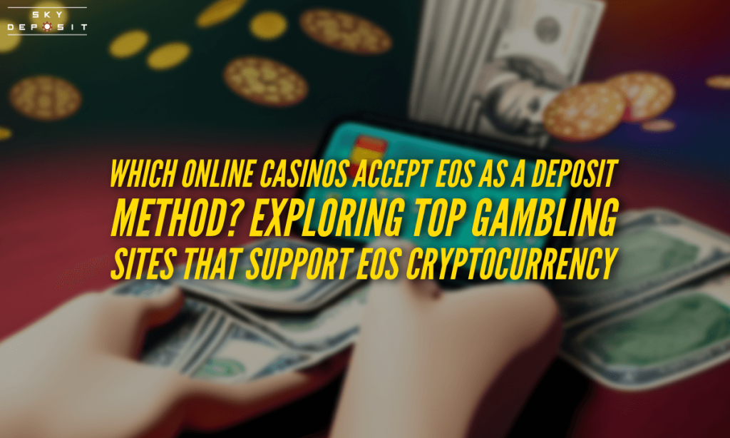 Which Online Casinos Accept EOS as a Deposit Method Exploring Top Gambling Sites that Support EOS Cryptocurrency