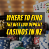 Where to Find the Best Low Deposit Casinos in NZ