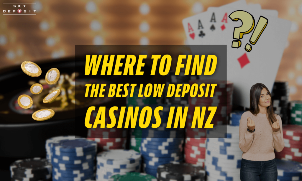 Where to Find the Best Low Deposit Casinos in NZ - skydeposit.co.nz