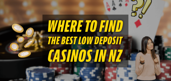 Where to Find the Best Low Deposit Casinos in NZ